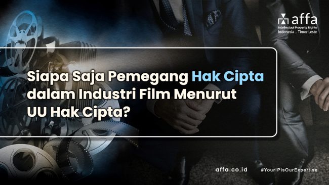 Siapa Saja Pemegang Hak Cipta dalam Industri Film Menurut UU Hak Cipta? affa.co.id Siapa-Saja-Pemegang-Hak-Cipta-dalam-Industri-Film-Menurut-UU-Hak-Cipta-affa