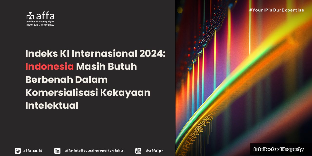 Indeks KI Internasional 2024: Indonesia Masih Butuh Berbenah dalam Komersialisasi Kekayaan Intelektual - AFFA IPR