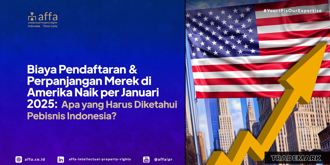 Biaya Pendaftaran dan Perpanjangan Merek di Amerika Naik per Januari 2025: Apa yang Harus Diketahui Pebisnis Indonesia? - AFFA IPR