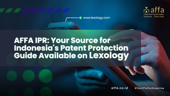 AFFA IPR Your Source for Indonesia’s Patent Protection Guide Available on Lexology affa.co.id global AFFA-IPR-Your-Source-for-Indonesias-Patent-Protection-Guide-Available-on-Lexology-affa-global