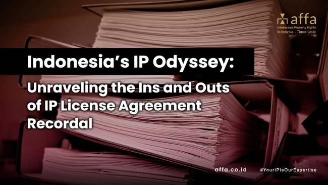 Indonesia’s IP Odyssey: Unraveling the Ins and Outs of IP License Agreement Recordal Indonesias-IP-Odyssey-Unraveling-the-Ins-and-Outs-of-IP-License-Agreement-Recordal-affa-global