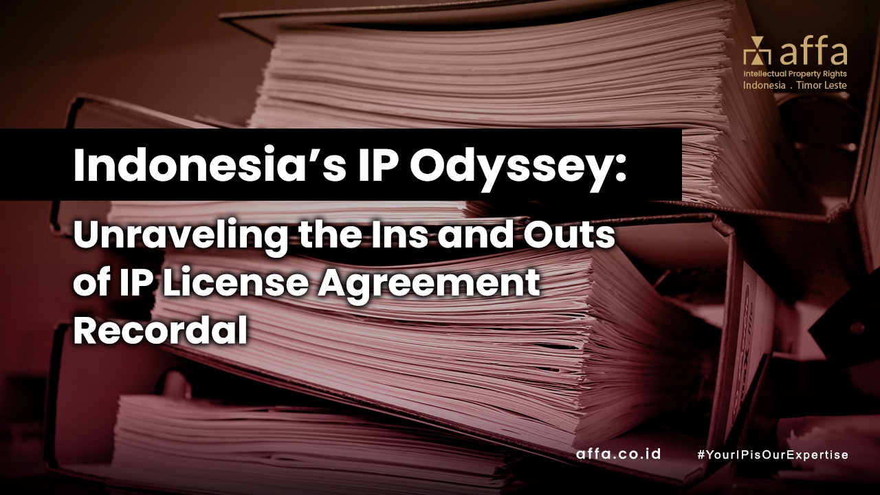 Indonesias-IP-Odyssey-Unraveling-the-Ins-and-Outs-of-IP-License-Agreement-Recordal-affa-global