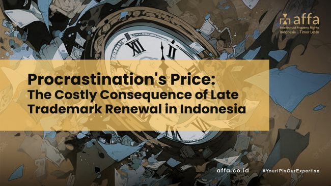 Procrastination’s Price The Costly Consequence of Late Trademark Renewal in Indonesia affa.co.id global Procrastinations-Price-The-Costly-Consequence-of-Late-Trademark-Renewal-in-Indonesia-affa-global