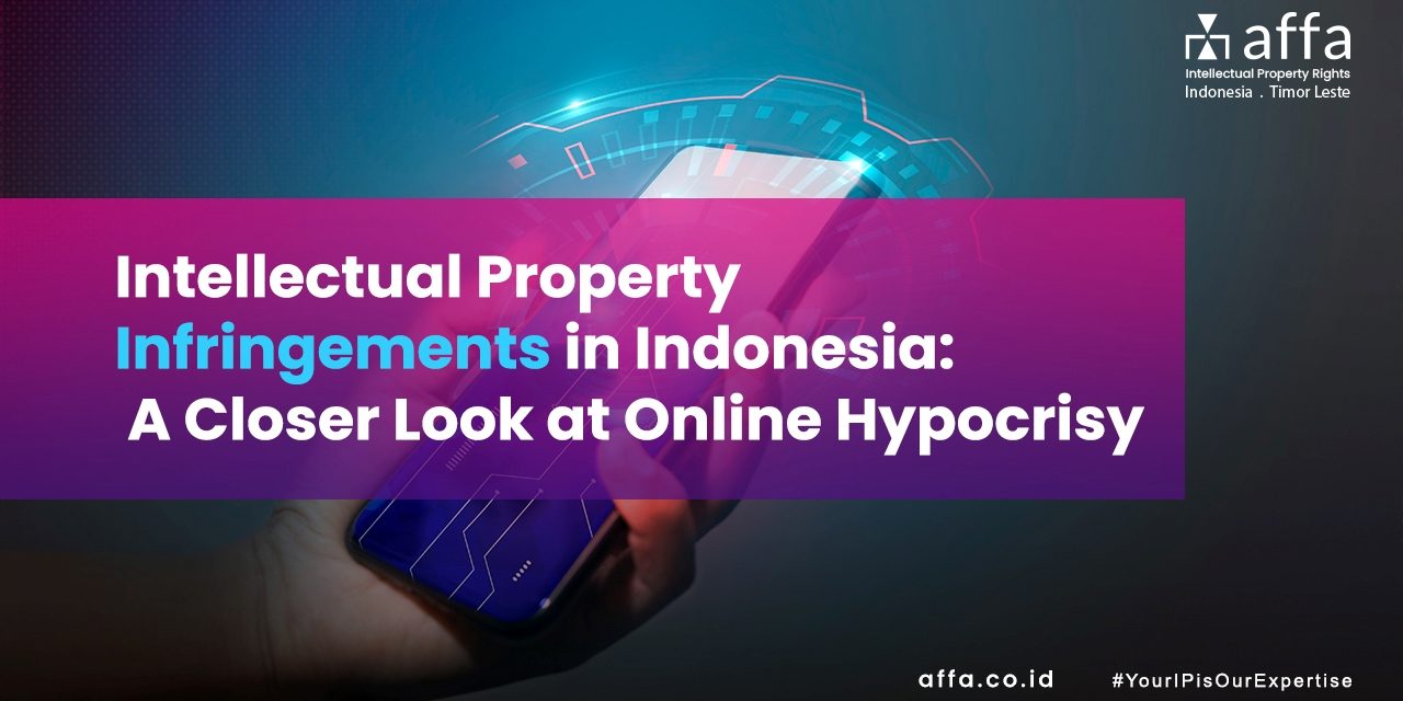Intellectual Property Infringements in Indonesia A Closer Look at Online Hypocrisy affa.co.id global Intellectual-Property-Infringements-in-Indonesia-A-Closer-Look-at-Online-Hypocrisy-affa-global
