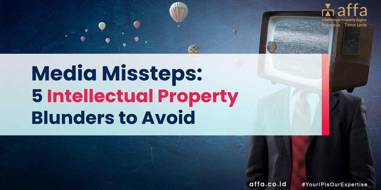 Media-Missteps-5-Intellectual-Property-Blunders-to-Avoid-affa-global