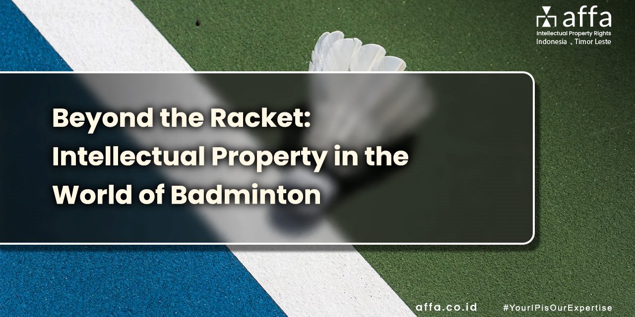 Beyond the Racket Intellectual Property in the World of Badminton affa.co.id global Beyond-the-Racket-Intellectual-Property-in-the-World-of-Badminton-affa-global