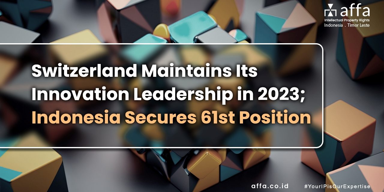 Switzerland Maintains Its Innovation Leadership in 2023 Indonesia Secures 61st Position affa.co.id global Switzerland-Maintains-Its-Innovation-Leadership-in-2023-Indonesia-Secures-61st-Position-affa-global
