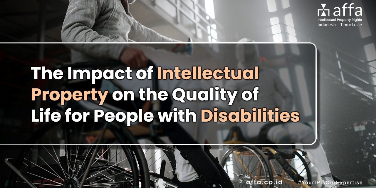 The Impact of Intellectual Property On The Quality Of Life For People With Disabilities affa.co.id global The-Impact-Of-Intellectual-Property-On-The-Quality-Of-Life-For-People-With-Disabilities-affa-global