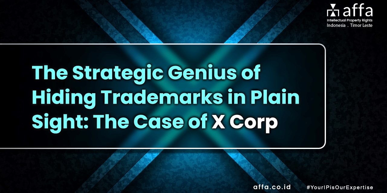 The Strategic Genius of Hiding Trademarks in Plain Sight The Case of X Corp affa.co.id The-Strategic-Genius-of-Hiding-Trademarks-in-Plain-Sight-The-Case-of-X-Corp-affa