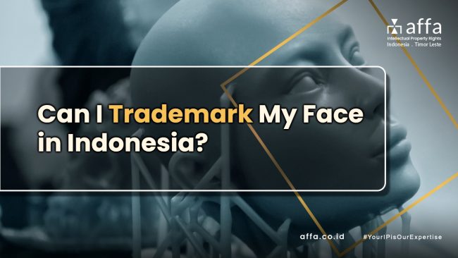 Can I Trademark My Face in Indonesia Can-I-Trademark-My-Face-in-Indonesia