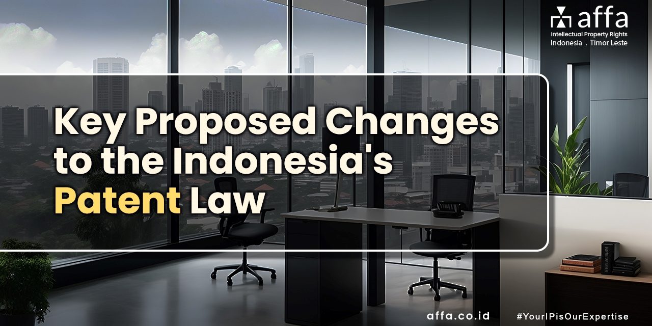 Key Proposed Changes to the Indonesia’s Patent Law affa.co.id global Key-Proposed-Changes-to-the-Indonesias-Patent-Law-affa