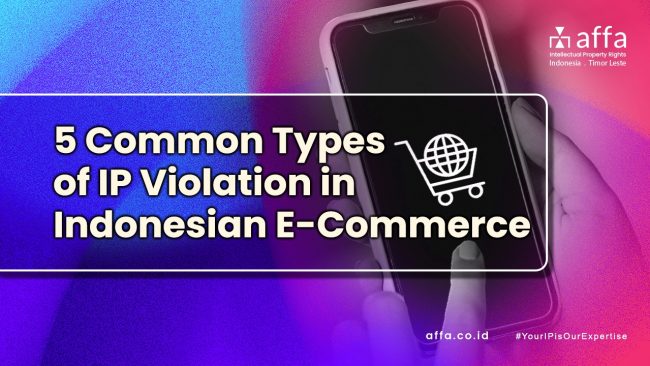 5 Common Types of IP Violation in Indonesian E-Commerce affa.co.id global 5-Common-Types-of-IP-Violation-in-Indonesian-E-Commerce-affa-global