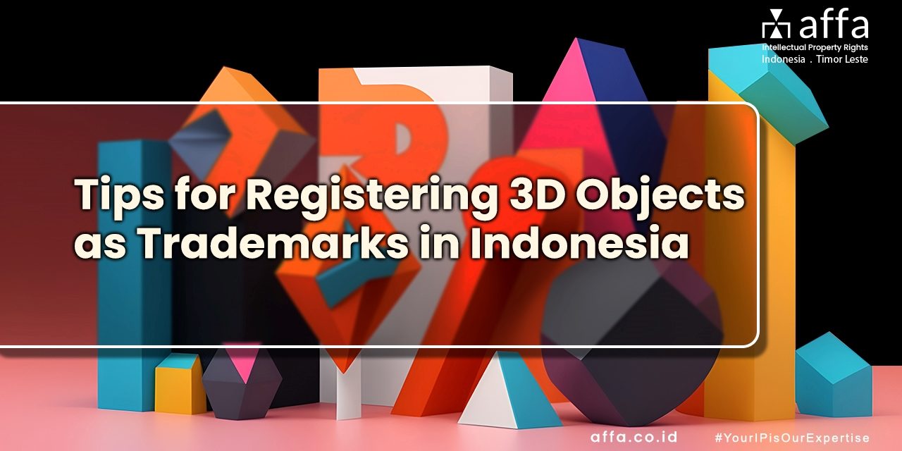 Tips for Registering 3D Objects as Trademarks in Indonesia affa.co.id global Tips-for-Registering-3D-Objects-as-Trademarks-in-Indonesia-affa-global