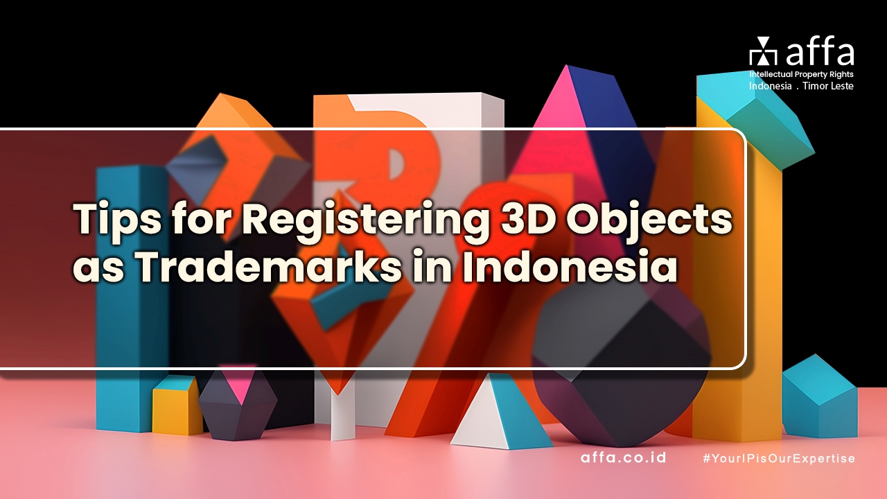 Tips-for-Registering-3D-Objects-as-Trademarks-in-Indonesia-affa-global