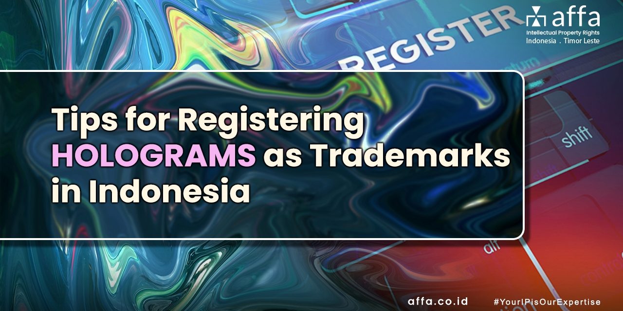 Tips for Registering Holograms as Trademarks in Indonesia affa.co.id global Tips-for-Registering-Holograms-as-Trademarks-in-Indonesia-affa-global