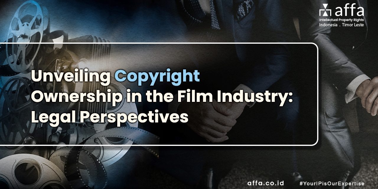 Unveiling Copyright Ownership in the Film Industry Legal Perspectives affa.co.id global Unveiling-Copyright-Ownership-in-the-Film-Industry-Legal-Perspectives-affa-global