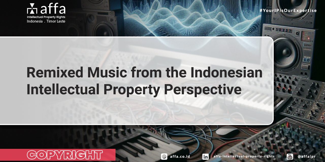 Remixed-Music-from-the-Indonesian-Intellectual-Property-Perspective-AFFA-Copyright Remixed-Music-from-the-Indonesian-Intellectual-Property-Perspective-AFFA-Copyright