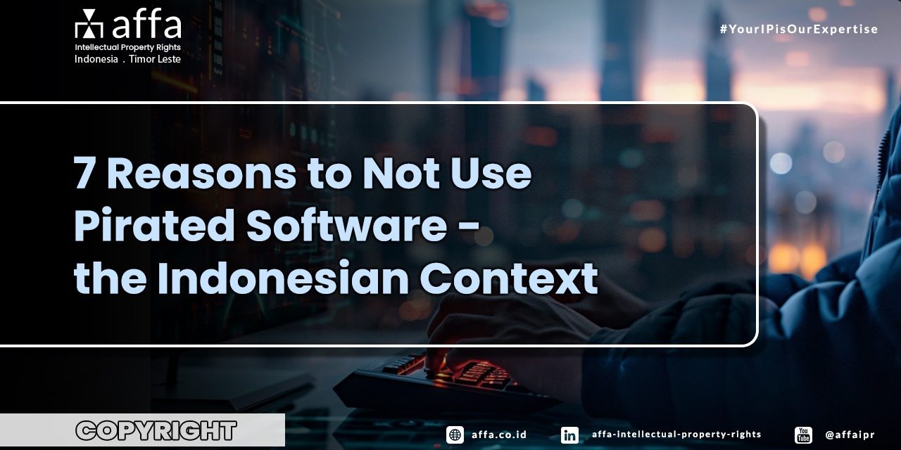 7-reasons-to-not-use-pirated-software-the-indonesian-context-affa 7 Reasons to Not Use Pirated Software - the Indonesian Context - AFFA IPR