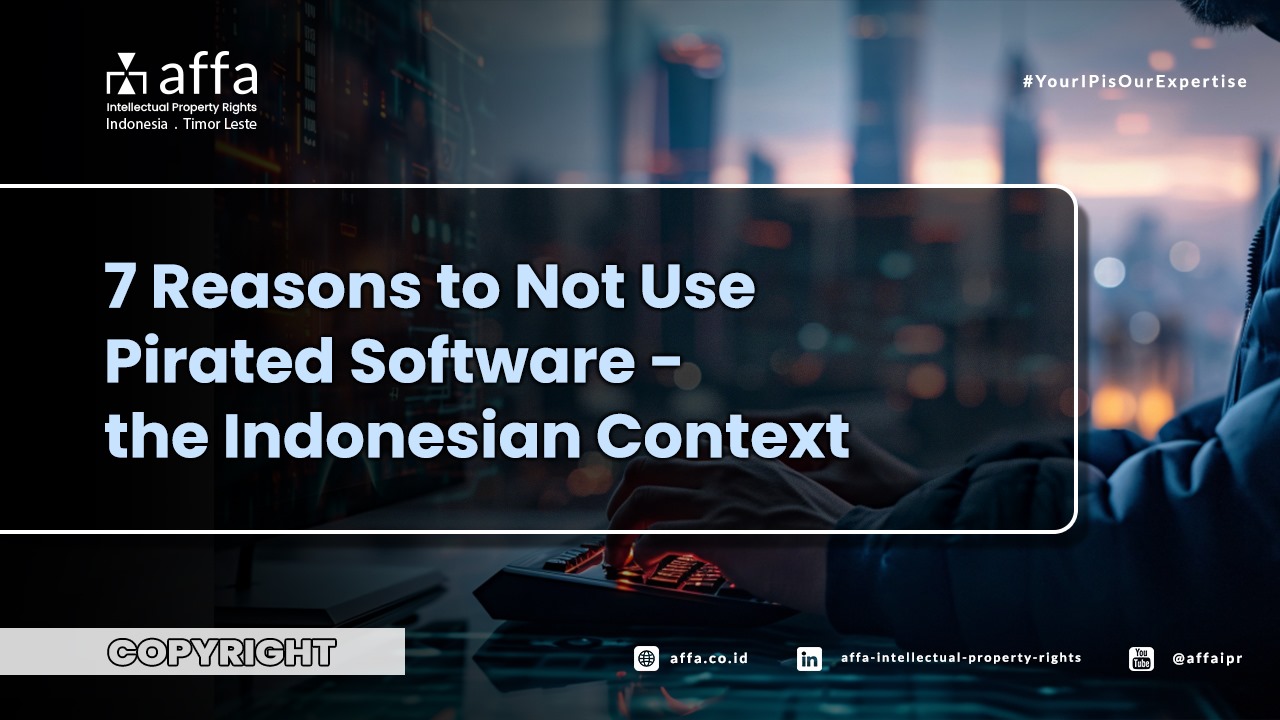 7 Reasons to Not Use Pirated Software - the Indonesian Context - AFFA IPR