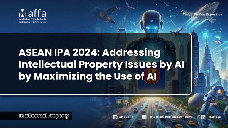 ASEAN IP 2024: Addressing Intellectual Property Issues by AI by Maximizing the Use of AI - AFFA IPR