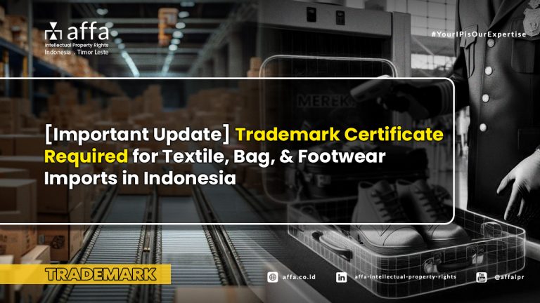 [Important Update] Trademark Certificate Required for Textile, Bag, & Footwear Imports in Indonesia - AFFA IPR
