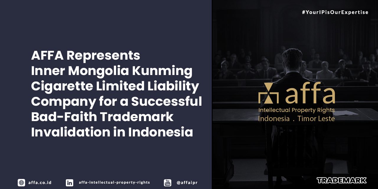affa-represents-inner-mongolia-kunming-cigarette-limited-liability-company-for-a-successful-bad-faith-trademark-invalidation-in-indonesia AFFA Represents Inner Mongolia Kunming Cigarette Limited Liability Company for a Successful Bad-Faith Trademark Invalidation in Indonesia - AFFA IPR