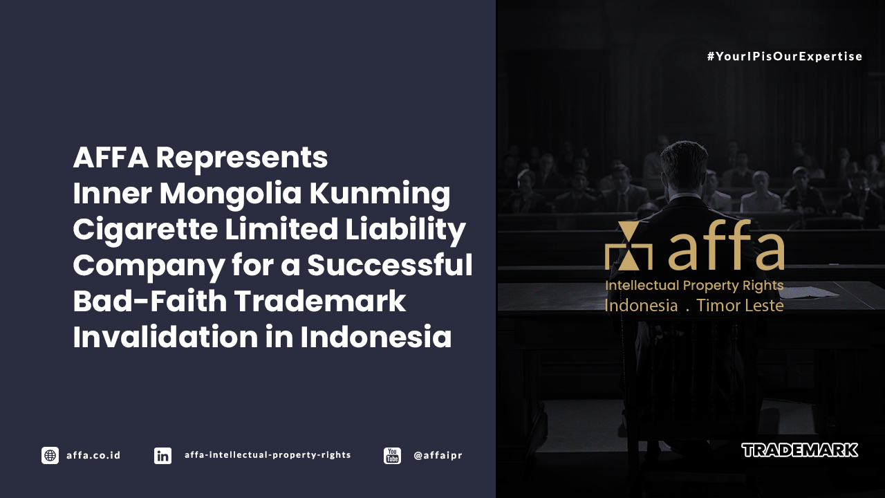 AFFA Represents Inner Mongolia Kunming Cigarette Limited Liability Company for a Successful Bad-Faith Trademark Invalidation in Indonesia - AFFA IPR