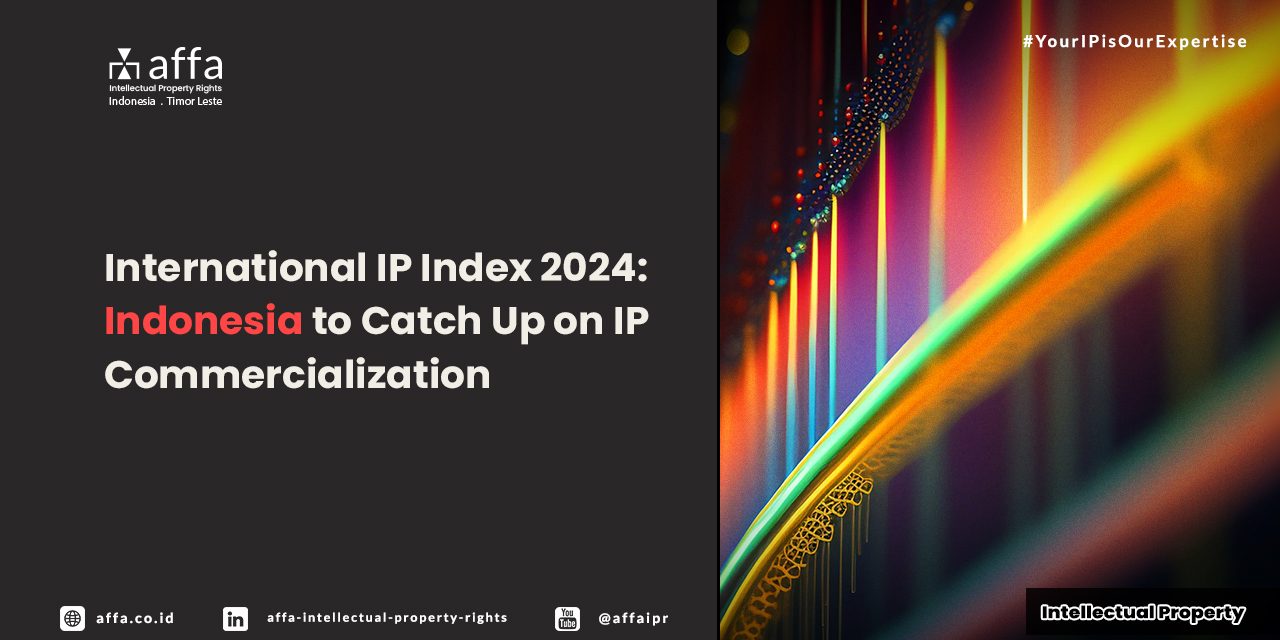 international-ip-index-2024-indonesia-to-catch-up-on-ip-commercialization-AFFA International IP Index 2024: Indonesia to catch up on IP Commercialization - AFFA IPR