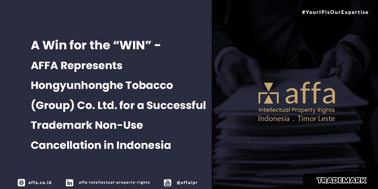 a-win-for-the-win-affa-represents-hongyunhonghe-tobacco-for-a-successful-trademark-non-use-cancellation-in-indonesia A Win for the WIN - AFFA Represents Hongyunhonghe Tobacco for a Successful Trademark Non-Use Cancellation in Indonesia