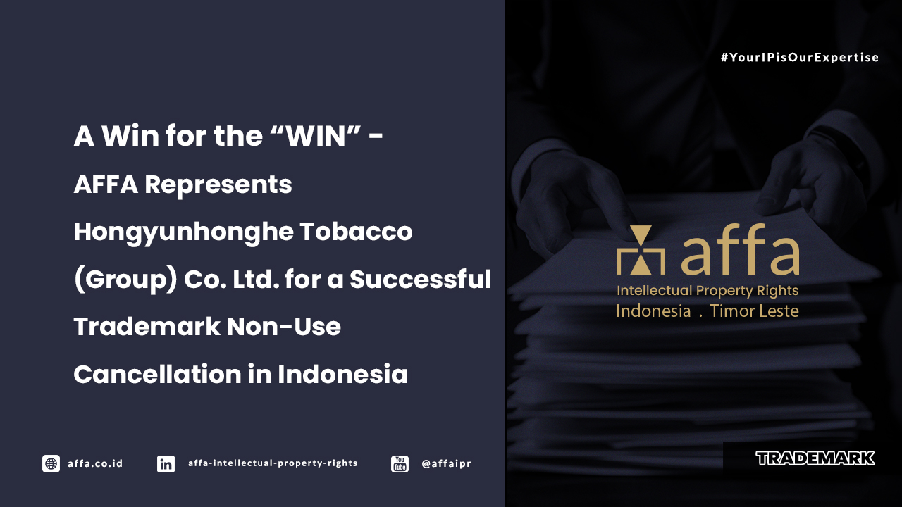 A Win for the WIN - AFFA Represents Hongyunhonghe Tobacco for a Successful Trademark Non-Use Cancellation in Indonesia
