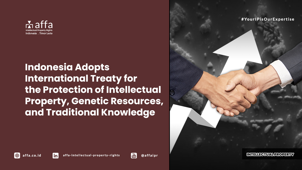 Indonesia Adopts International Treaty for the Protection of Intellectual Property, Genetic Resources, and Traditional Knowledge - AFFA IPR