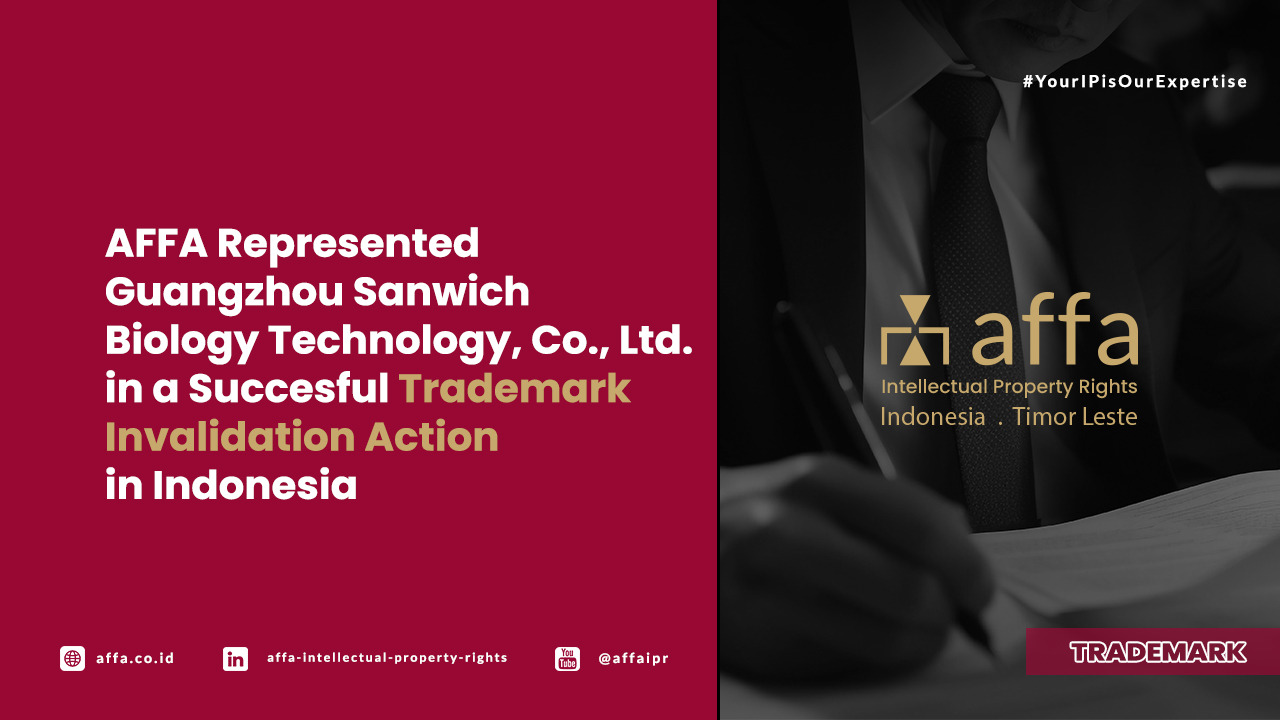 AFFA Represented Guangzhou Sanwich Biology Technology, Co., Ltd. in a Succesful Trademark Invalidation Action in Indonesia - AFFA IPR