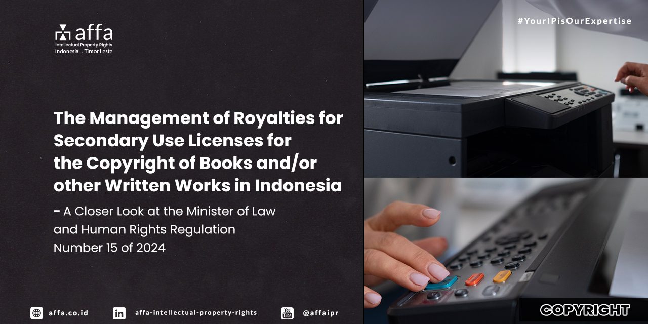 the-management-of-royalties-for-secondary-use-licenses-for-the-copyright-of-books-and-or-other-written-works-in-indonesia-a-closer-look-at-the-minister-of-law and-human-rights-regulation-number-15-of-2024-AFFA The Management of Royalties for Secondary Use Licenses for the Copyright of Books and/or other Written Works in Indonesia - A Closer Look at the Minister of Law and Human Rights Regulation Number 15 of 2024 - AFFA IPR