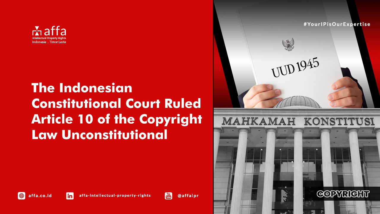 The Indonesian Constitutional Court Ruled Article 10 of the Copyright Law Unconstitutional - AFFA IPR