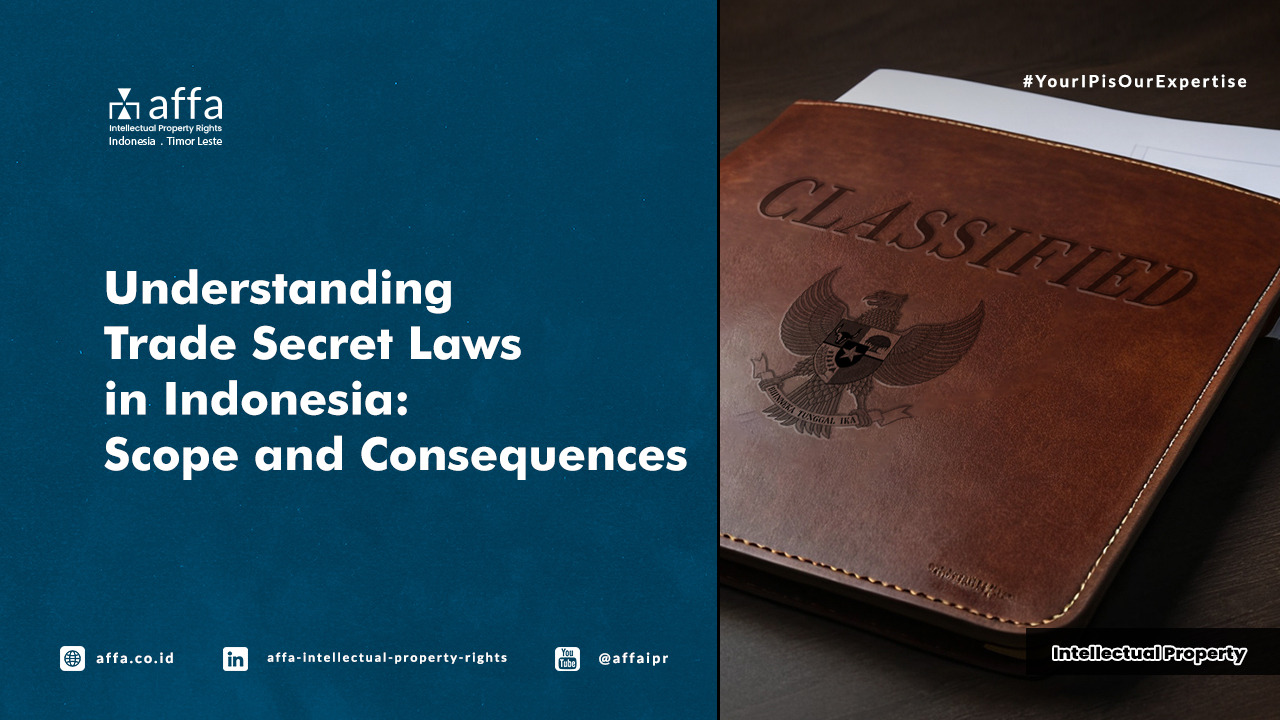Understanding Trade Secret Laws in Indonesia: Scope and Consequences - AFFA IPR