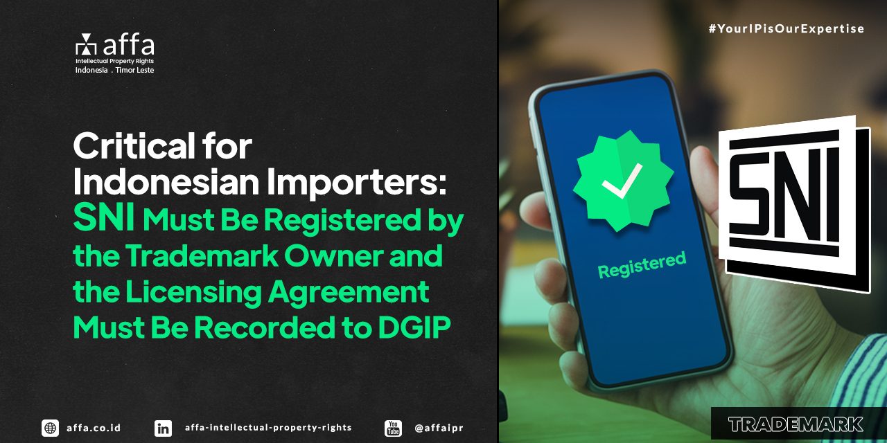 sni-trademark-indonesia-affa Critical for Indonesia Importers: SNI Must Be Registered by the Trademark Owner and the Licensing Agreement Mus Be Recorded to DGIP - AFFA IPR