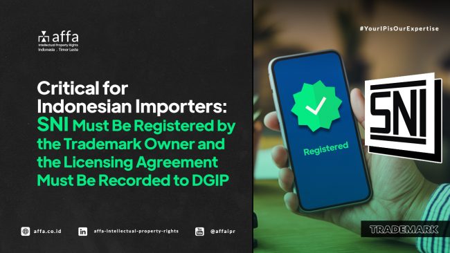 sni-trademark-indonesia-affa Critical for Indonesia Importers: SNI Must Be Registered by the Trademark Owner and the Licensing Agreement Mus Be Recorded to DGIP - AFFA IPR