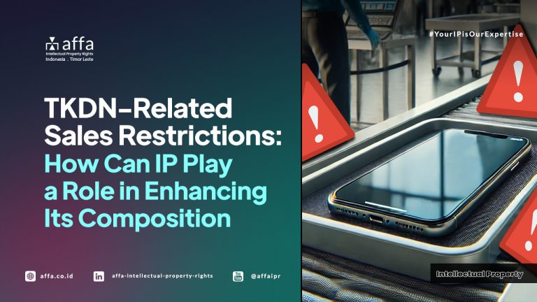 TKDN-Related Sales Restrictions: How Can IP Play a Role in Enhancing its Composition - AFFA IPR