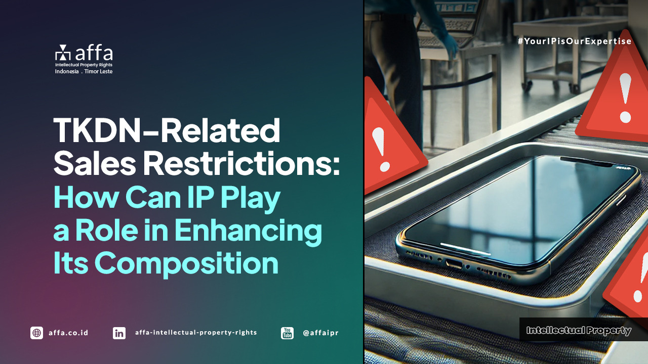 TKDN-Related Sales Restrictions: How Can IP Play a Role in Enhancing its Composition - AFFA IPR