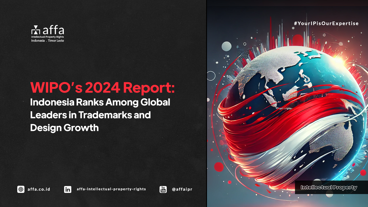 WIPO's 2024 Report: Indonesia Ranks Among Global Leaders in Trademarks and Design Growth - AFFA IPR