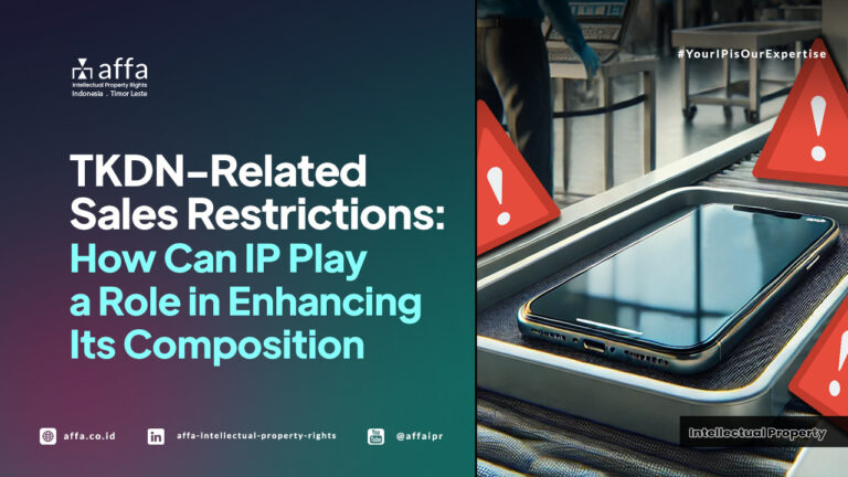 TKDN-Related Sales Restrictions: How Can IP Play a Role in Enhancing its Composition - AFFA IPR
