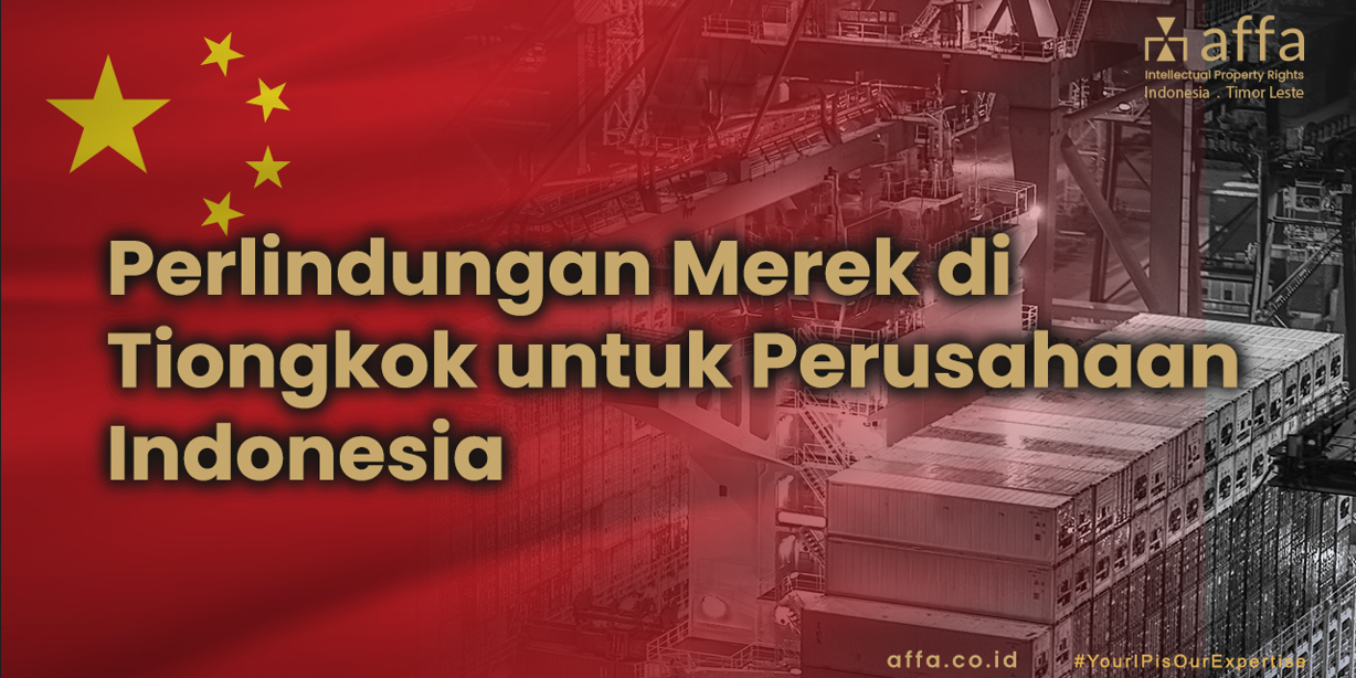 perlindungan merek di tiongkok untuk perusahaan Indonesia affa 2023 perlindungan-merek di-tiongkok-untuk-perusahaan-Indonesia-affa-2023