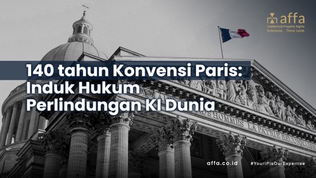 140 tahun Konvensi Paris Induk Hukum Perlindungan KI Dunia affa.co.id 140-tahun-Konvensi-Paris-Induk-Hukum-Perlindungan-KI-Dunia-affa