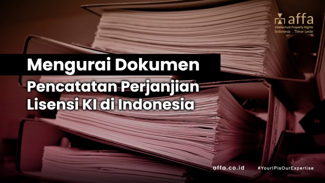 Mengurai Dokumen Pencatatan Perjanjian Lisensi KI di Indonesia affa.co.id Mengurai-Dokumen-Pencatatan-Perjanjian-Lisensi-KI-di-Indonesia-affa