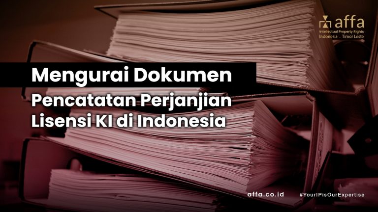 Mengurai Dokumen Pencatatan Perjanjian Lisensi KI di Indonesia affa.co.id Mengurai-Dokumen-Pencatatan-Perjanjian-Lisensi-KI-di-Indonesia-affa