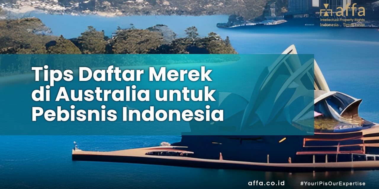 Tips Daftar Merek di Australia untuk Pebisnis Indonesia affa.co.id Tips-Daftar-Merek-di-Australia-untuk-Pebisnis-Indonesia-affa