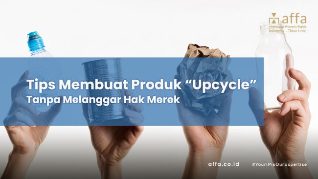 Tips Membuat Produk Upcycle Tanpa Melanggar Hak Merek affa.co.id Tips-Membuat-Produk-Upcycle-Tanpa-Melanggar-Hak-Merek-affa