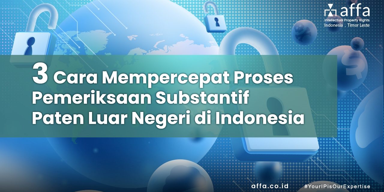 3-Cara-Untuk-Mempercepat-Proses-Pemeriksaan-Substantif-Paten-Luar-Negeri-di-Indonesia-affa