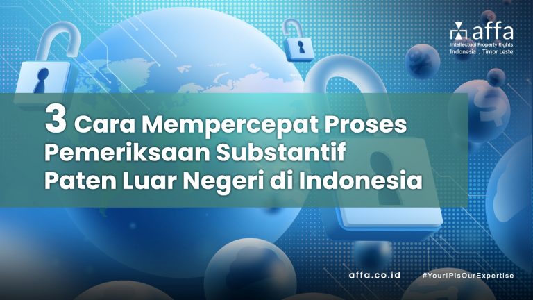 3 Cara Untuk Mempercepat Proses Pemeriksaan Substantif Paten Luar Negeri di Indonesia affa.co.id 3-Cara-Untuk-Mempercepat-Proses-Pemeriksaan-Substantif-Paten-Luar-Negeri-di-Indonesia-affa