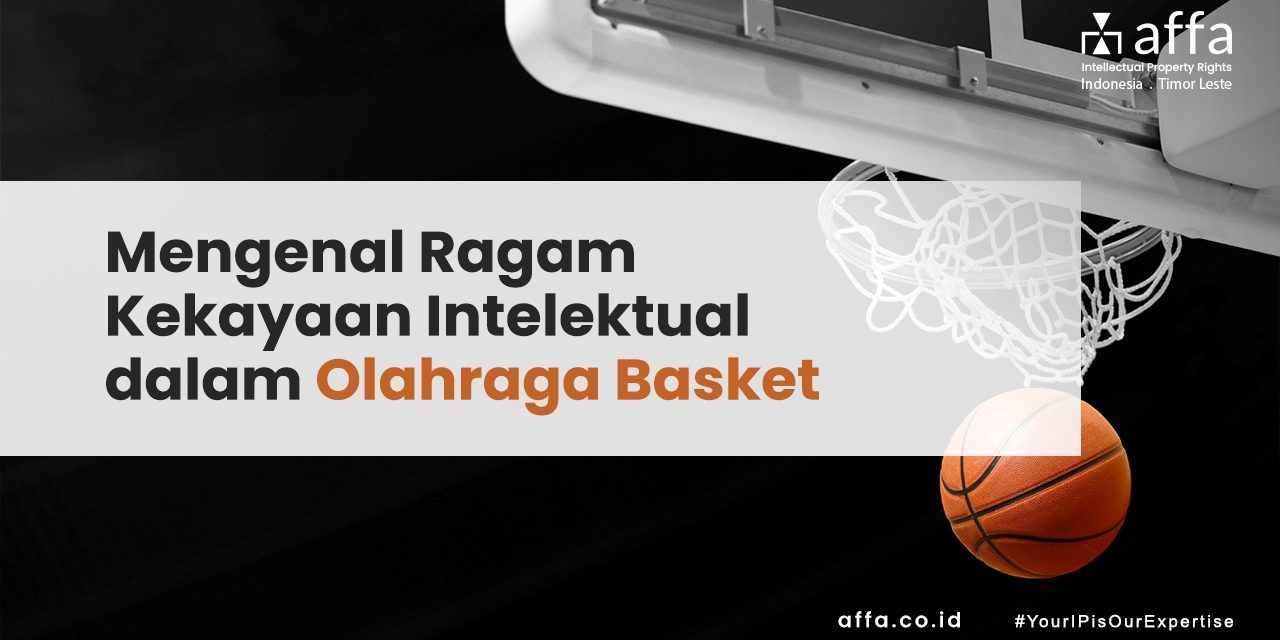 Mengenal Ragam Kekayaan Intelektual Dalam Olahraga Basket Affa